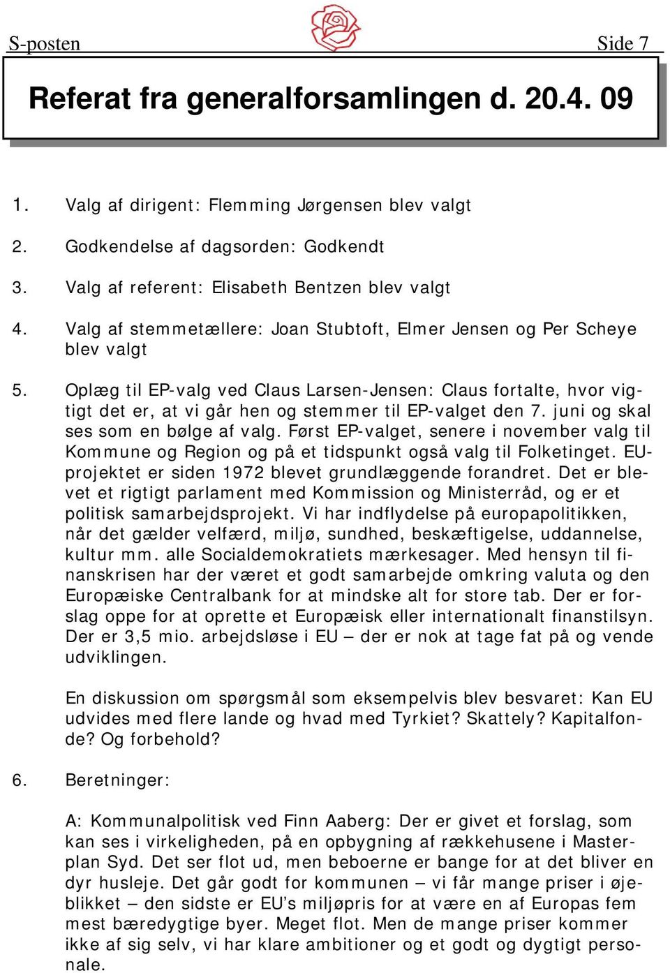Oplæg til EP-valg ved Claus Larsen-Jensen: Claus fortalte, hvor vigtigt det er, at vi går hen og stemmer til EP-valget den 7. juni og skal ses som en bølge af valg.