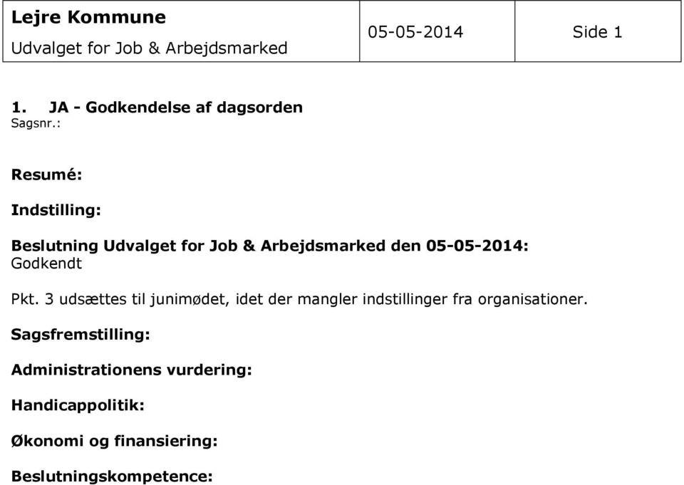 : Resumé: Indstilling: Beslutning Udvalget for Job & Arbejdsmarked den 05-05-2014: Godkendt Pkt.