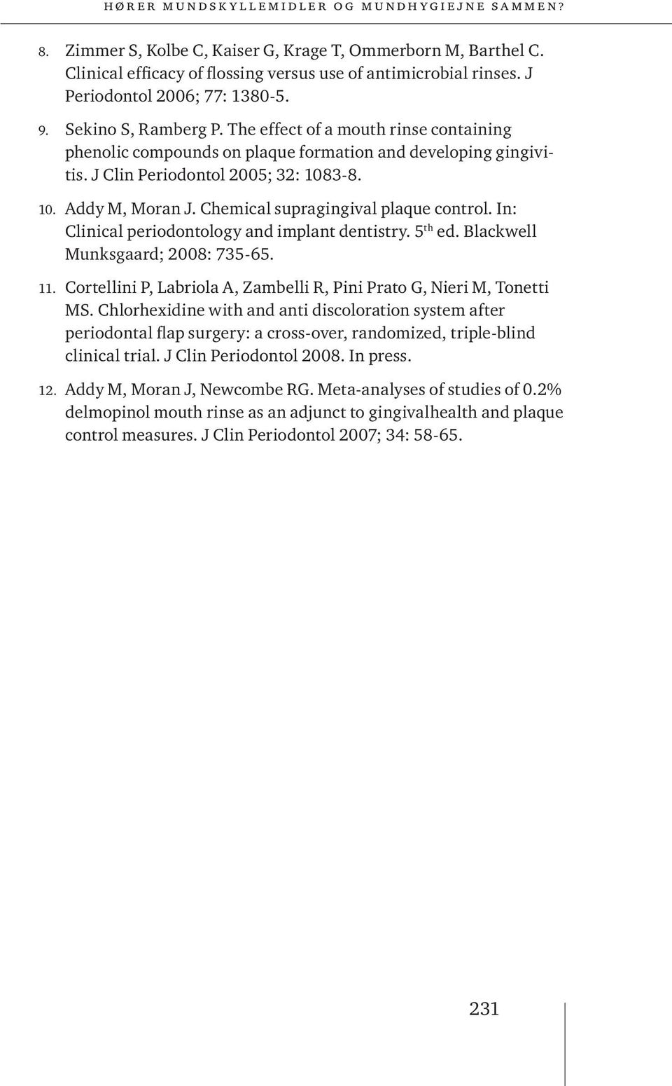 Chemical supragingival plaque control. In: Clinical periodontology and implant dentistry. 5 th ed. Blackwell Munksgaard; 2008: 735-65. 11.
