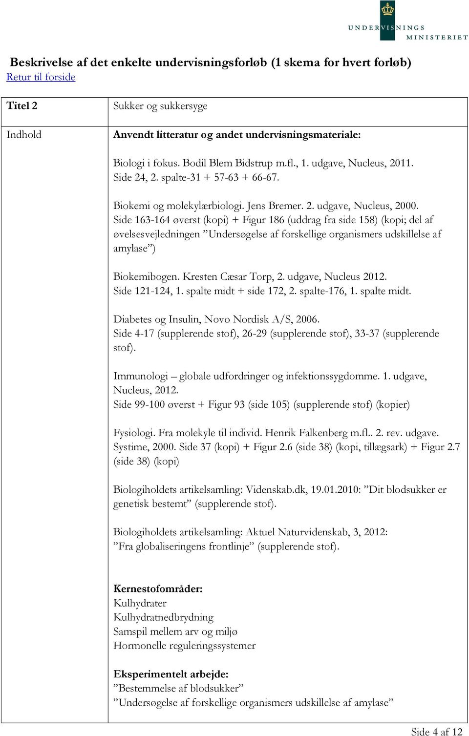 Side 163-164 øverst (kopi) + Figur 186 (uddrag fra side 158) (kopi; del af øvelsesvejledningen Undersøgelse af forskellige organismers udskillelse af amylase ) Biokemibogen. Kresten Cæsar Torp, 2.