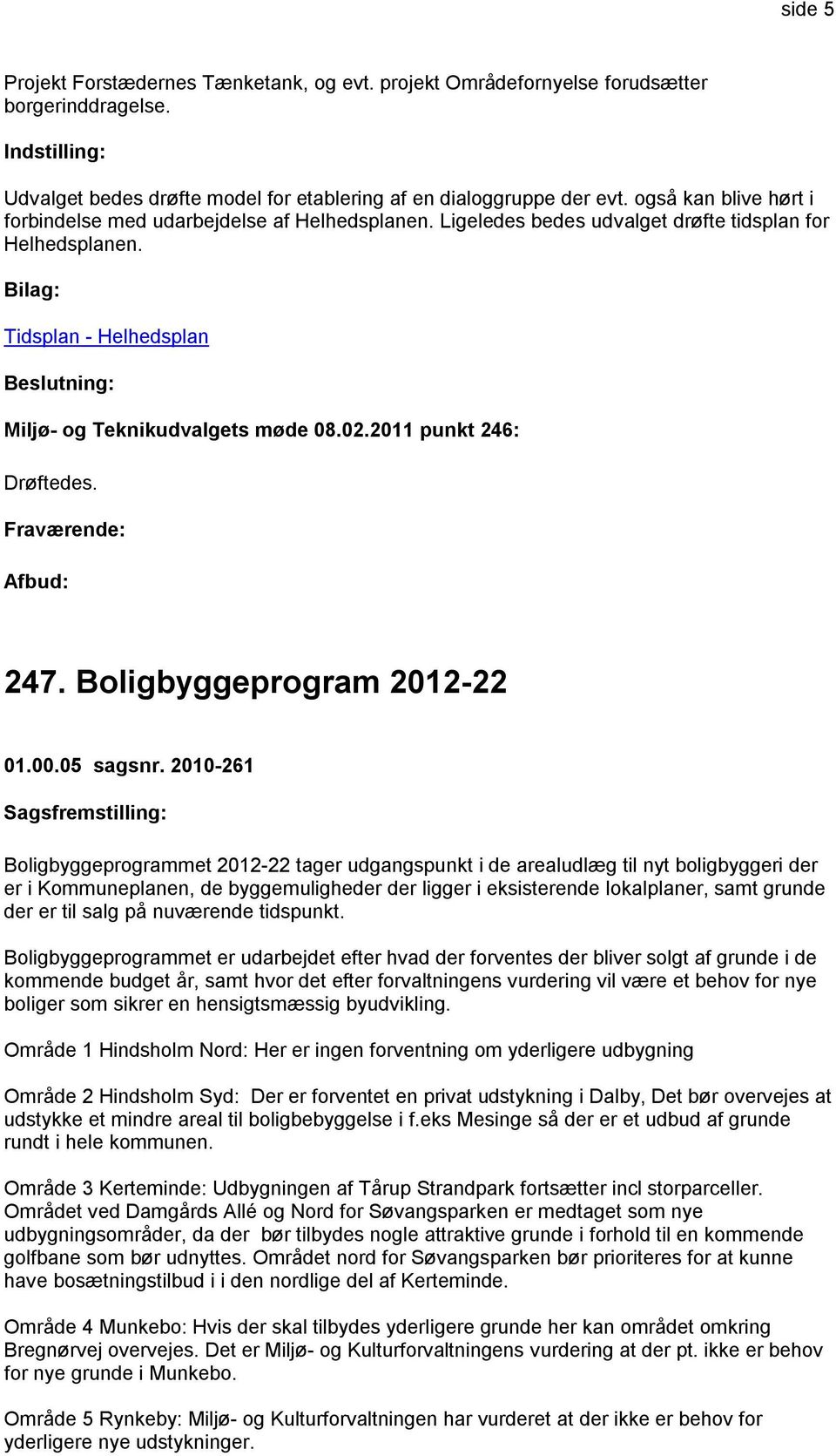 2011 punkt 246: Drøftedes. 247. Boligbyggeprogram 2012-22 01.00.05 sagsnr.