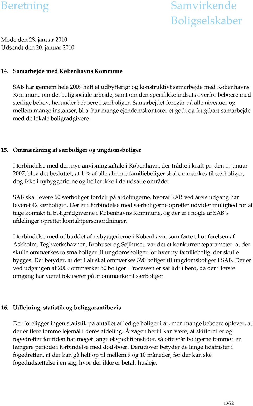 15. Ommærkning af særboliger og ungdomsboliger I forbindelse med den nye anvisningsaftale i København, der trådte i kraft pr. den 1.