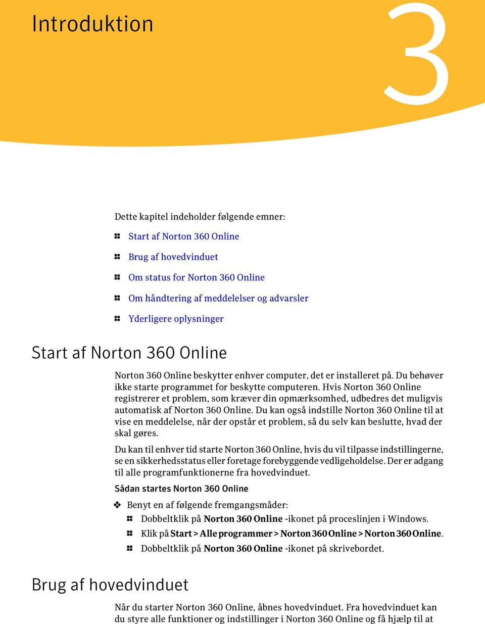 Hvis Norton 360 Online registrerer et problem, som kræver din opmærksomhed, udbedres det muligvis automatisk af Norton 360 Online.