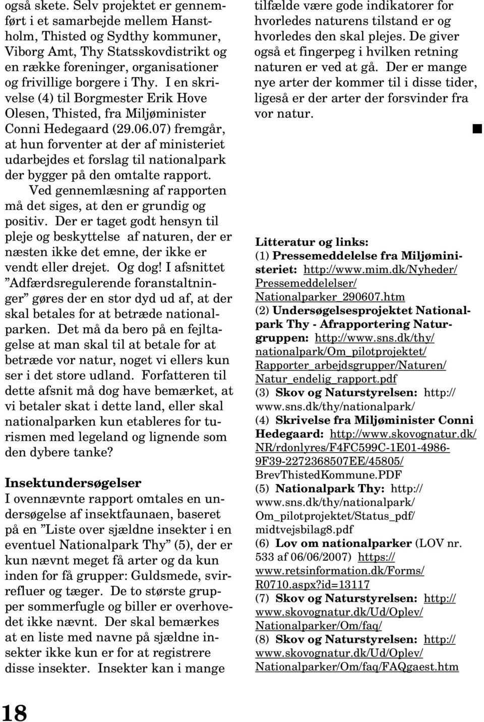I en skrivelse (4) til Borgmester Erik Hove Olesen, Thisted, fra Miljøminister Conni Hedegaard (29.06.