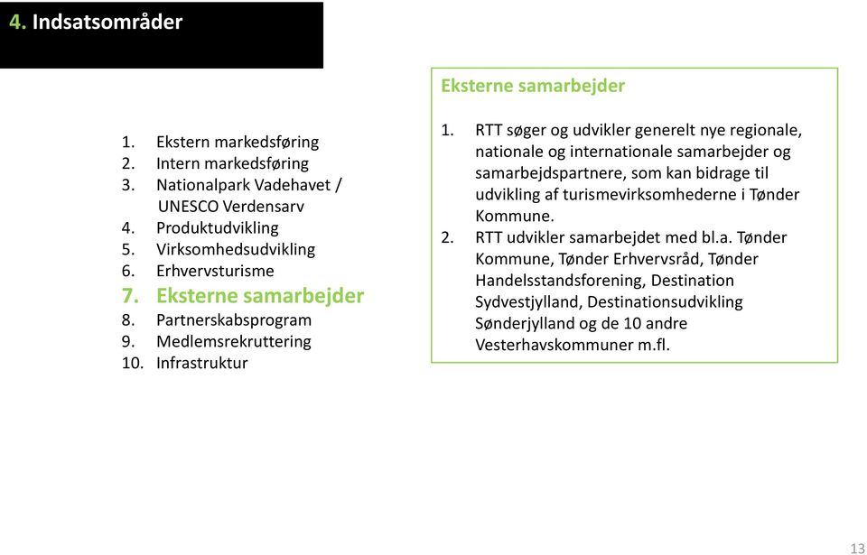 samarbejdspartnere, som kan bidrage til udvikling af turismevirksomhederne i Tønder Kommune. 2.