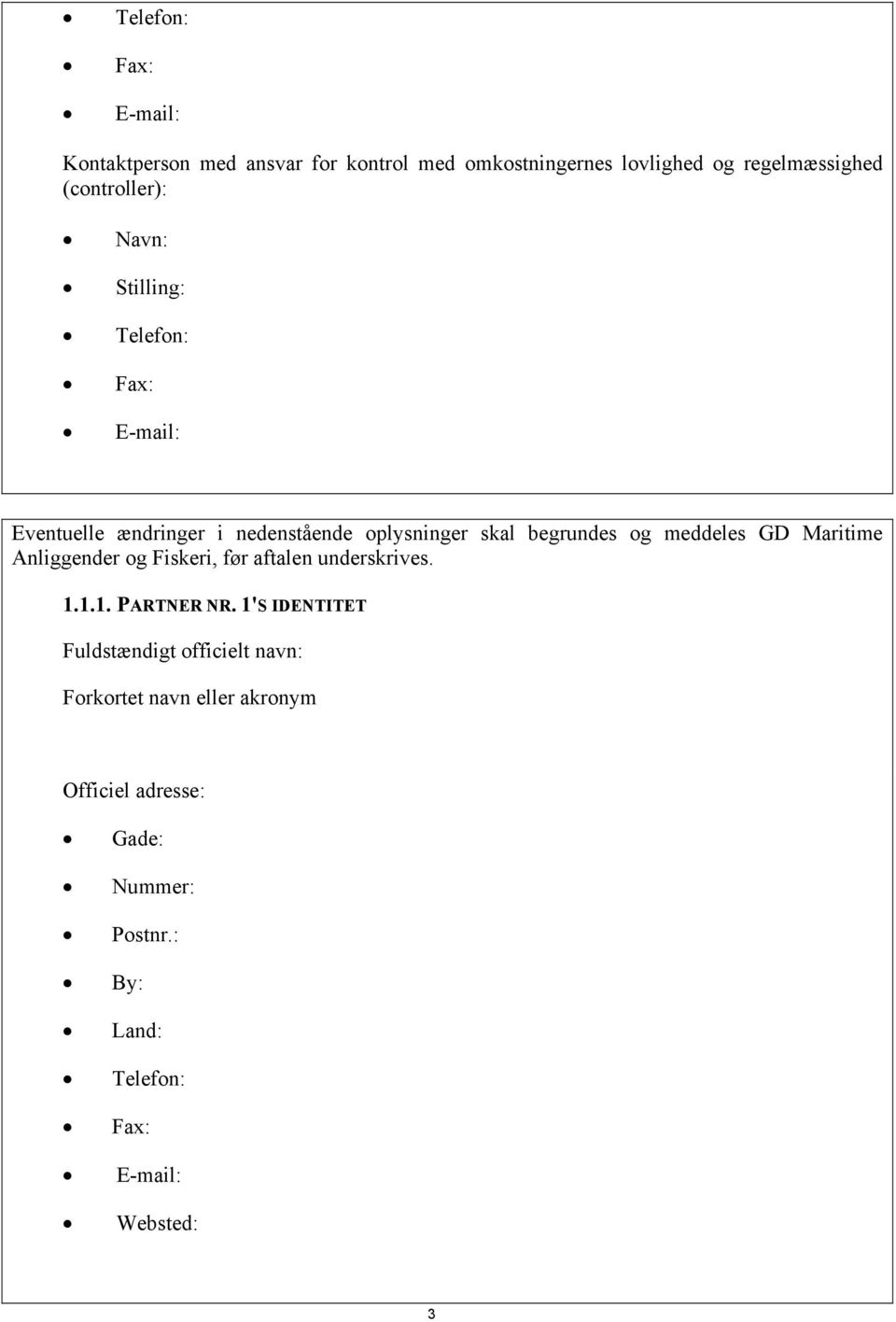 Maritime Anliggender og Fiskeri, før aftalen underskrives. 1.1.1. PARTNER NR.