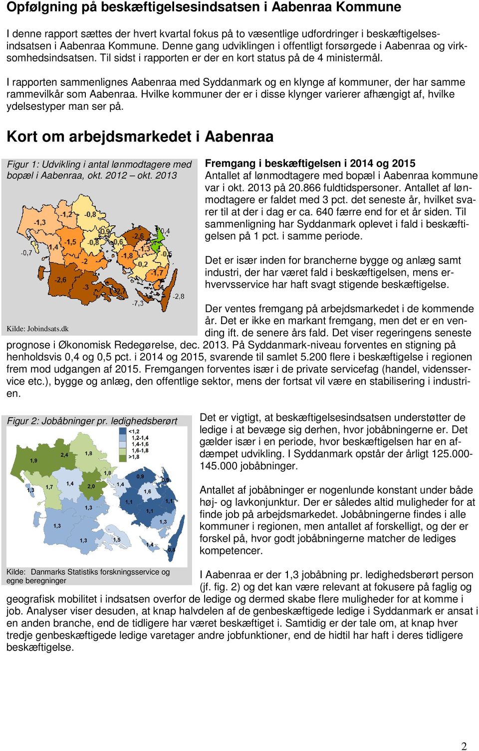 I rapporten sammenlignes Aabenraa med Syddanmark og en klynge af kommuner, der har samme rammevilkår som Aabenraa.