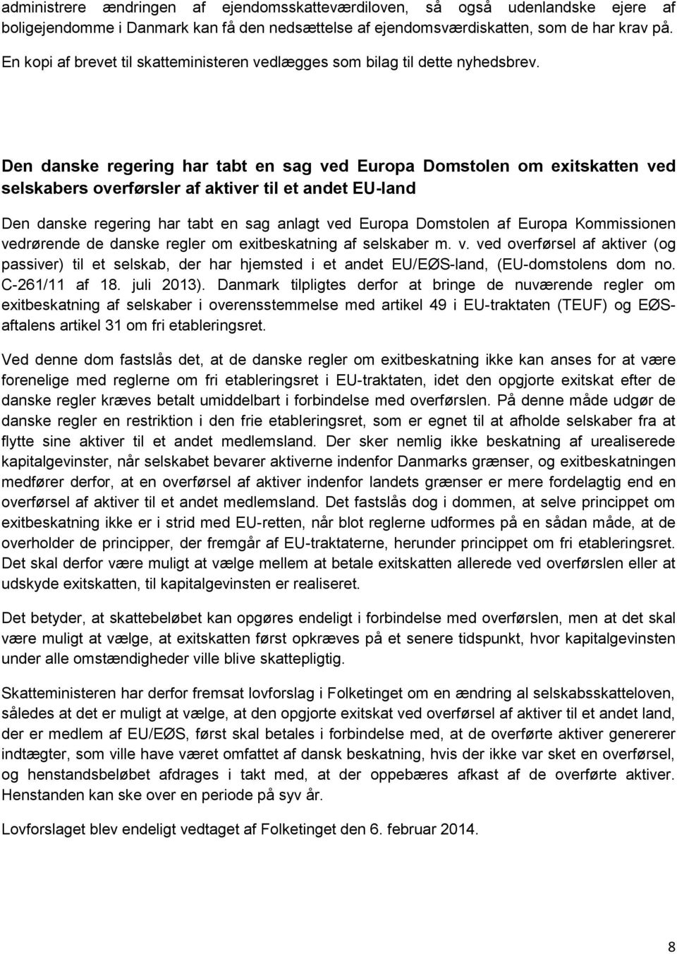 Den danske regering har tabt en sag ved Europa Domstolen om exitskatten ved selskabers overførsler af aktiver til et andet EU-land Den danske regering har tabt en sag anlagt ved Europa Domstolen af