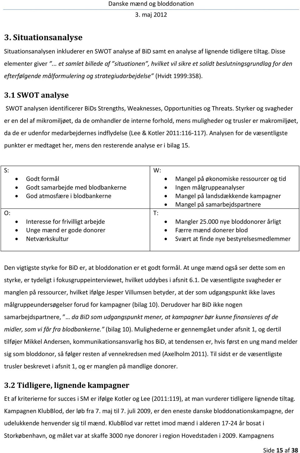 1 SWOT analyse SWOT analysen identificerer BiDs Strengths, Weaknesses, Opportunities og Threats.