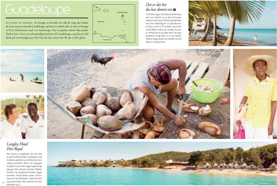 Der er ganske enkelt ikke plads. Derfor har vi lavet en selvstændig brochure til Guadeloupe, og afsat en del plads på www.langley.eu. Der kan du læse mere; her får du et lille glimt.