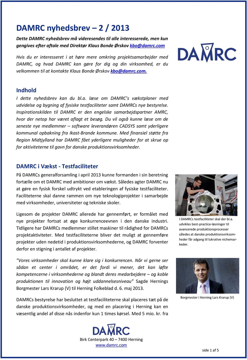a. læse om DAMRC s vækstplaner med udvidelse og bygning af fysiske testfaciliteter samt DAMRCs nye bestyrelse.