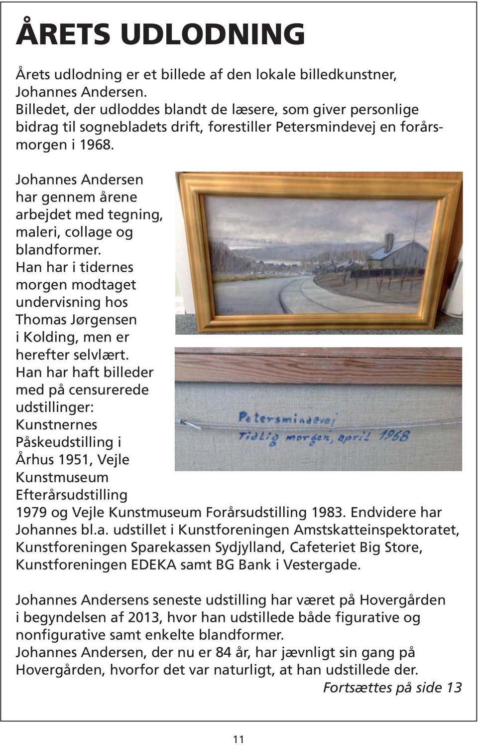 Johannes Andersen har gennem årene arbejdet med tegning, maleri, collage og blandformer. Han har i tidernes morgen modtaget undervisning hos Thomas Jørgensen i Kolding, men er herefter selvlært.