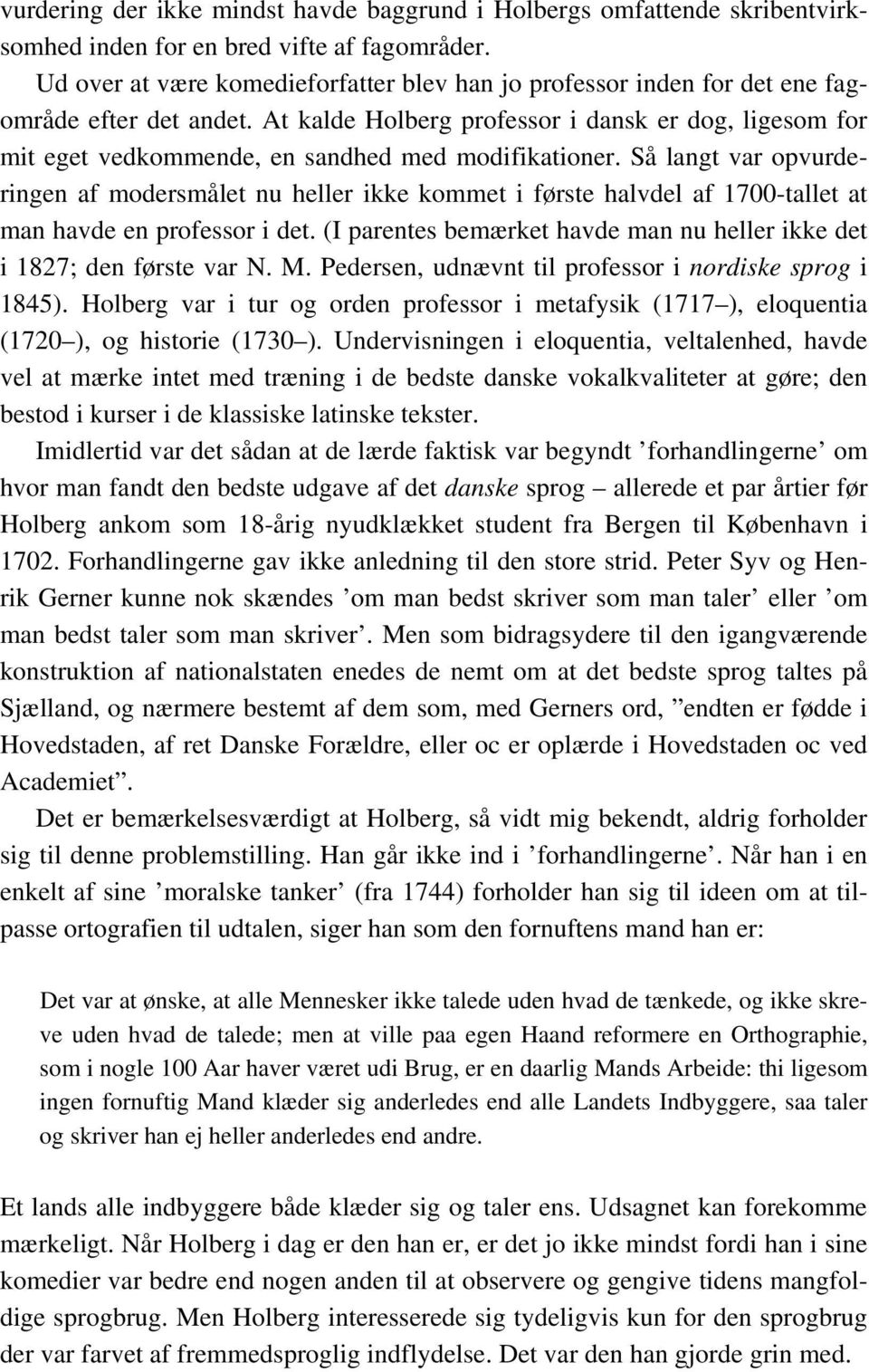 At kalde Holberg professor i dansk er dog, ligesom for mit eget vedkommende, en sandhed med modifikationer.