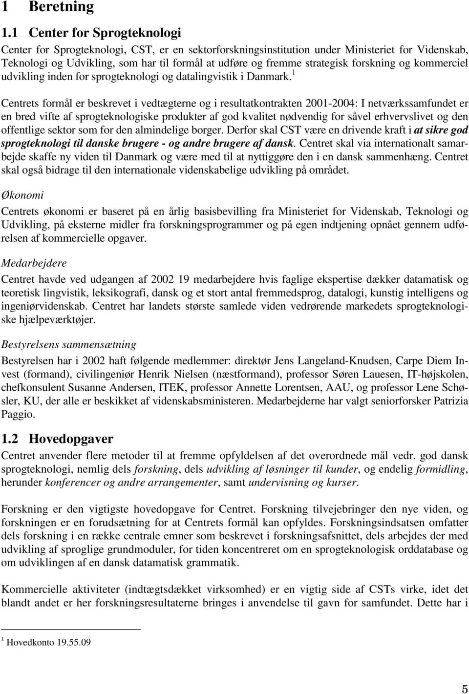 strategisk forskning og kommerciel udvikling inden for sprogteknologi og datalingvistik i Danmark.
