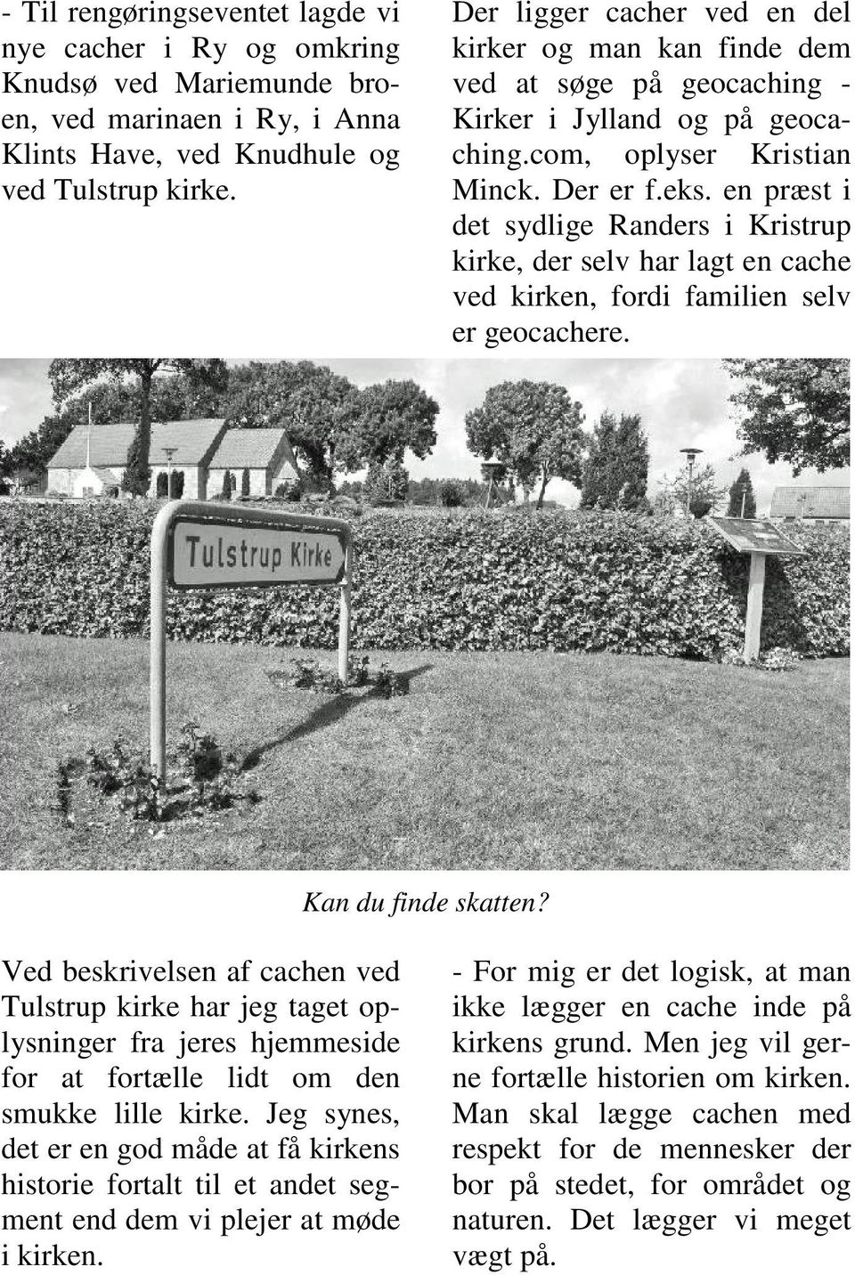 en præst i det sydlige Randers i Kristrup kirke, der selv har lagt en cache ved kirken, fordi familien selv er geocachere. Kan du finde skatten?