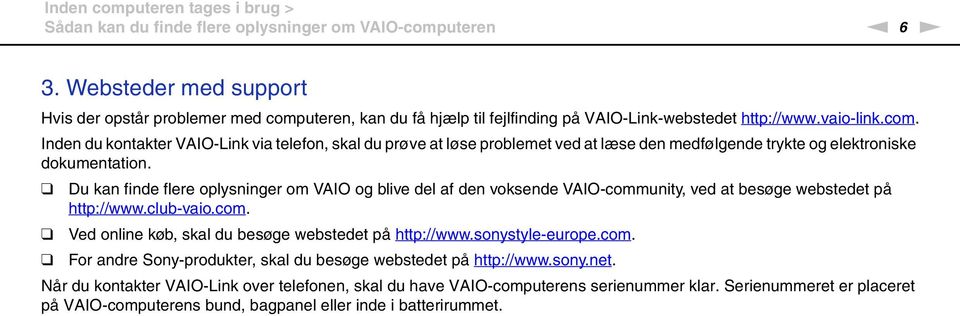 Du kan finde flere oplysninger om VAIO og blive del af den voksende VAIO-community, ved at besøge webstedet på http://www.club-vaio.com. Ved online køb, skal du besøge webstedet på http://www.