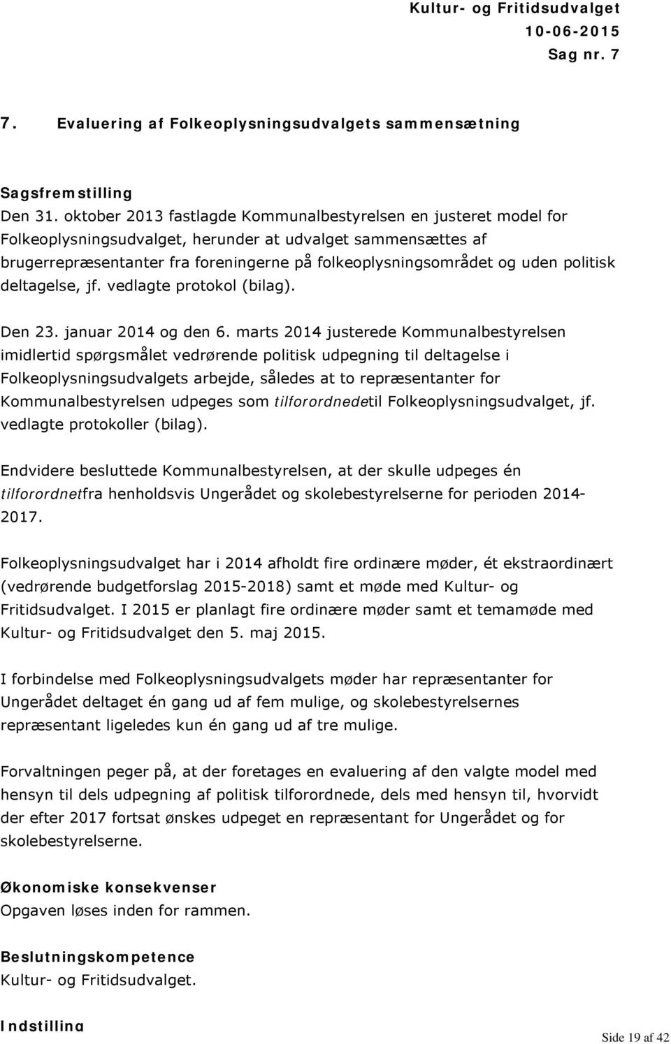 politisk deltagelse, jf. vedlagte protokol (bilag). Den 23. januar 2014 og den 6.