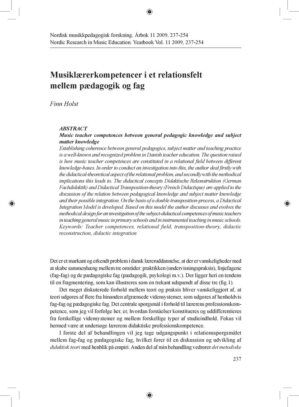 Establishing coherence between general pedagogics, subject matter and teaching practice is a well-known and recognized problem in Danish teacher education.