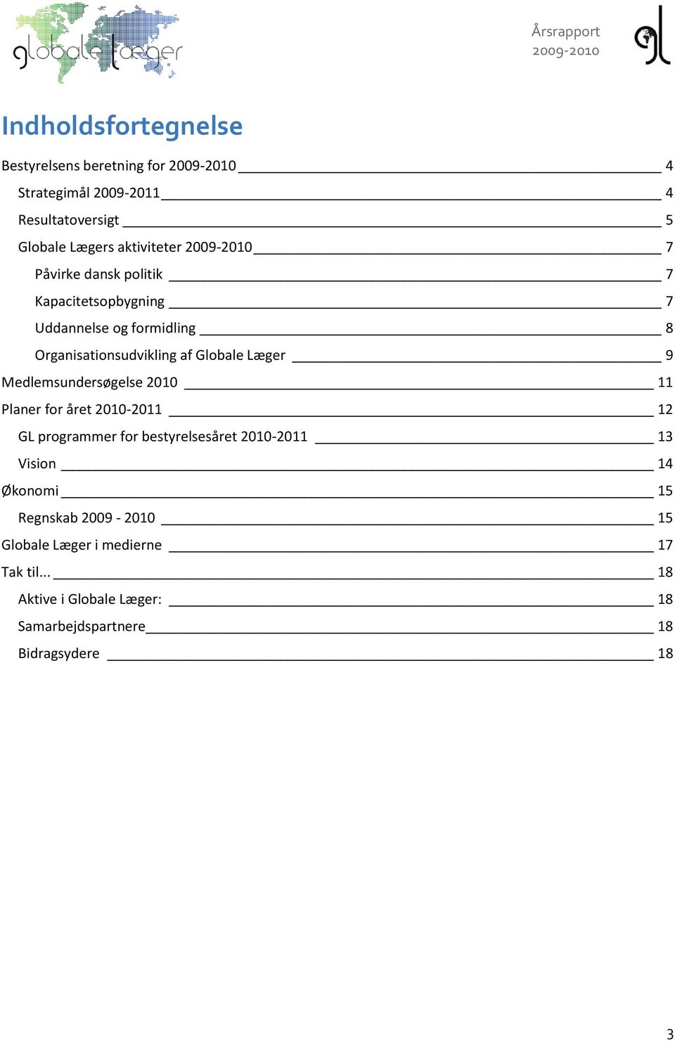 Medlemsundersøgelse 2010 11 Planer for året 2010-2011 12 GL programmer for bestyrelsesåret 2010-2011 13 Vision 14 Økonomi