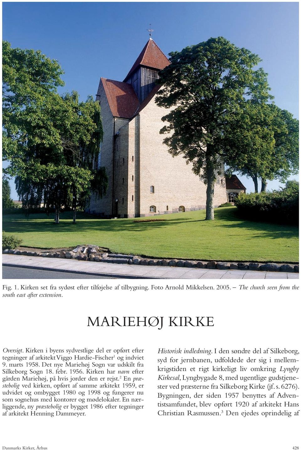 Kirken har navn efter gården Mariehøj, på hvis jorder den er rejst.