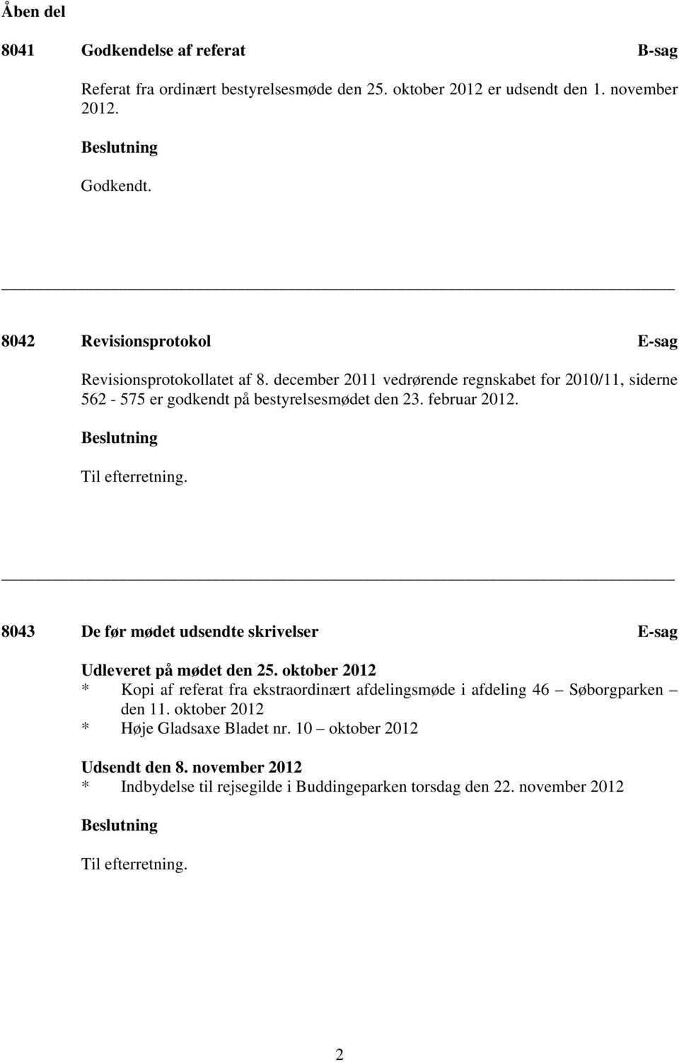 februar 2012. 8043 De før mødet udsendte skrivelser E-sag Udleveret på mødet den 25.