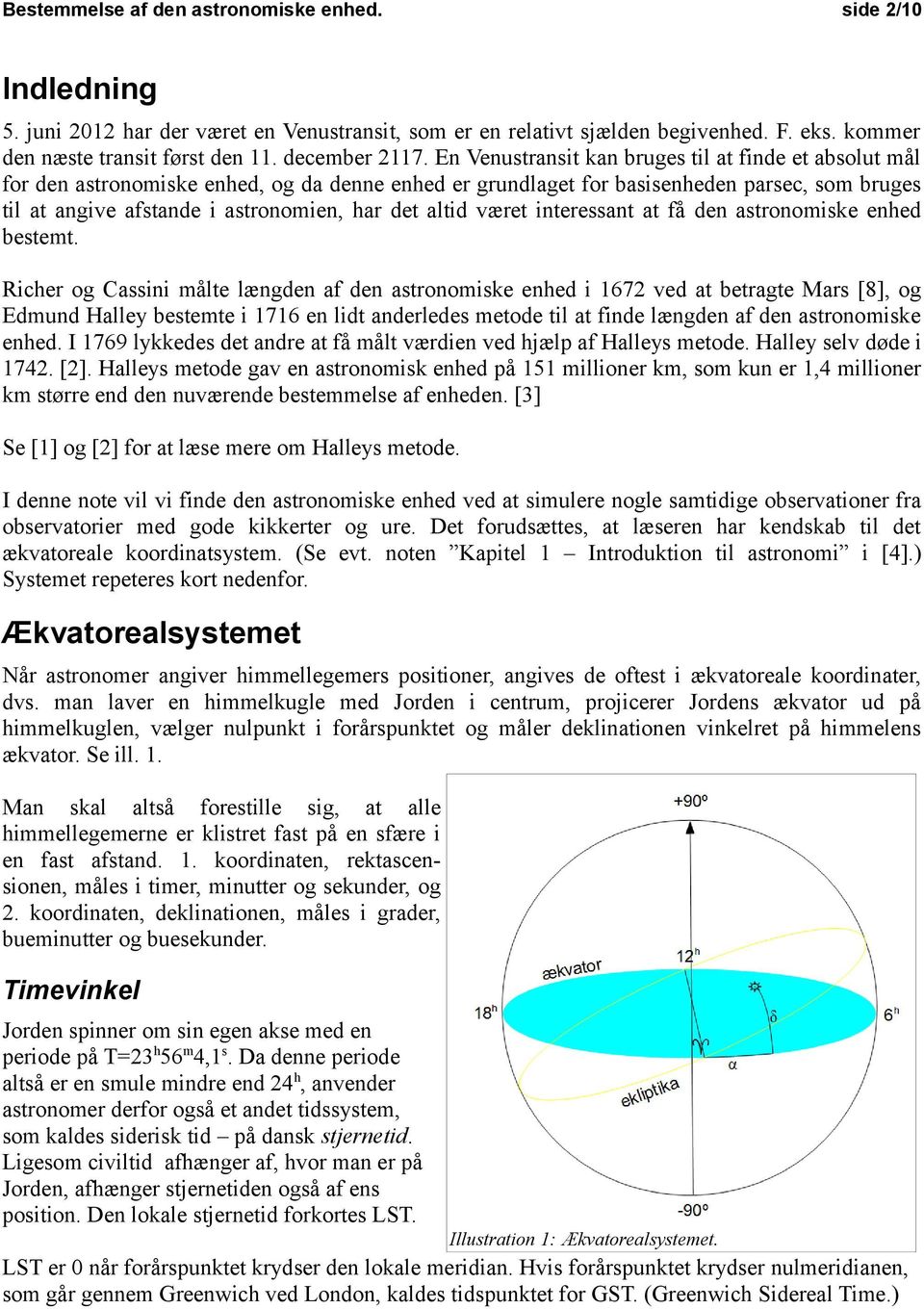 En Venustransit kan bruges til at finde et absolut mål for den astronomiske enhed, og da denne enhed er grundlaget for basisenheden parsec, som bruges til at angive afstande i astronomien, har det