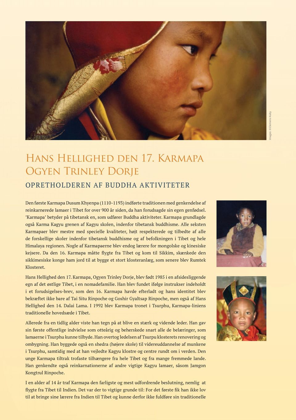 siden, da han forudsagde sin egen genfødsel. Karmapa betyder på tibetansk en, som udfører Buddha aktiviteter. Karmapa grundlagde også Karma Kagyu grenen af Kagyu skolen, indenfor tibetansk buddhisme.