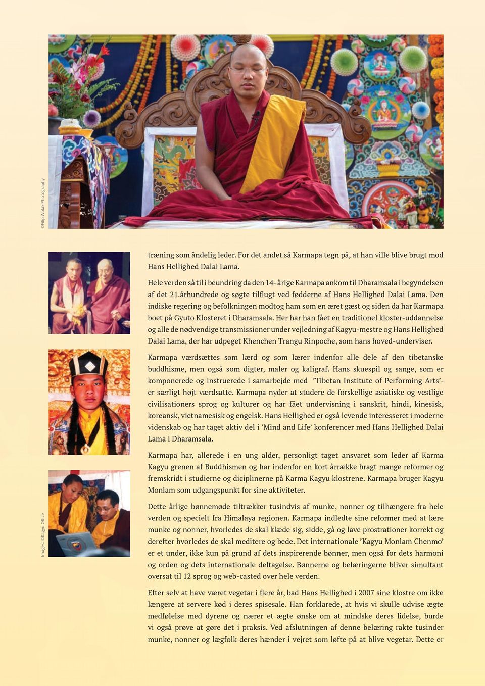 Den indiske regering og befolkningen modtog ham som en æret gæst og siden da har Karmapa boet på Gyuto Klosteret i Dharamsala.
