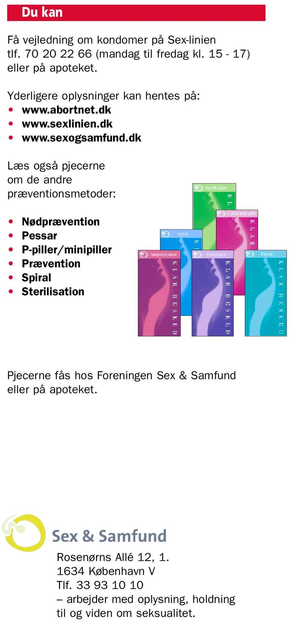 dk Læs også pjecerne om de andre præventionsmetoder: Nødprævention Pessar P-piller/minipiller Prævention Spiral Sterilisation