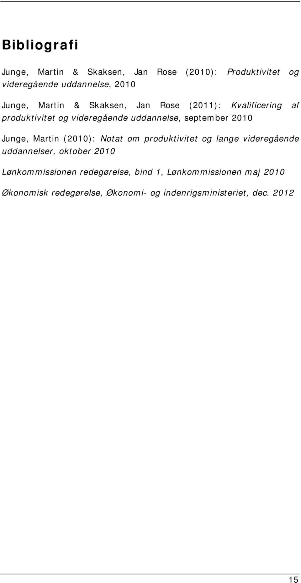 Junge, Martin (2010): Notat om produktivitet og lange videregående uddannelser, oktober 2010 Lønkommissionen