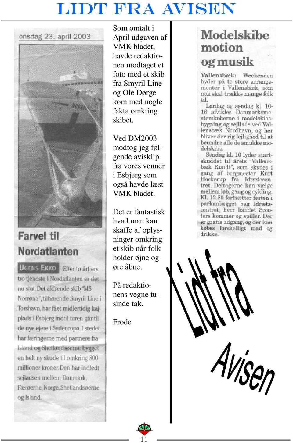 Ved DM2003 modtog jeg følgende avisklip fra vores venner i Esbjerg som også havde læst VMK bladet.