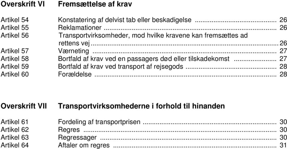 .. 27 Artikel 58 Bortfald af krav ved en passagers død eller tilskadekomst... 27 Artikel 59 Bortfald af krav ved transport af rejsegods.