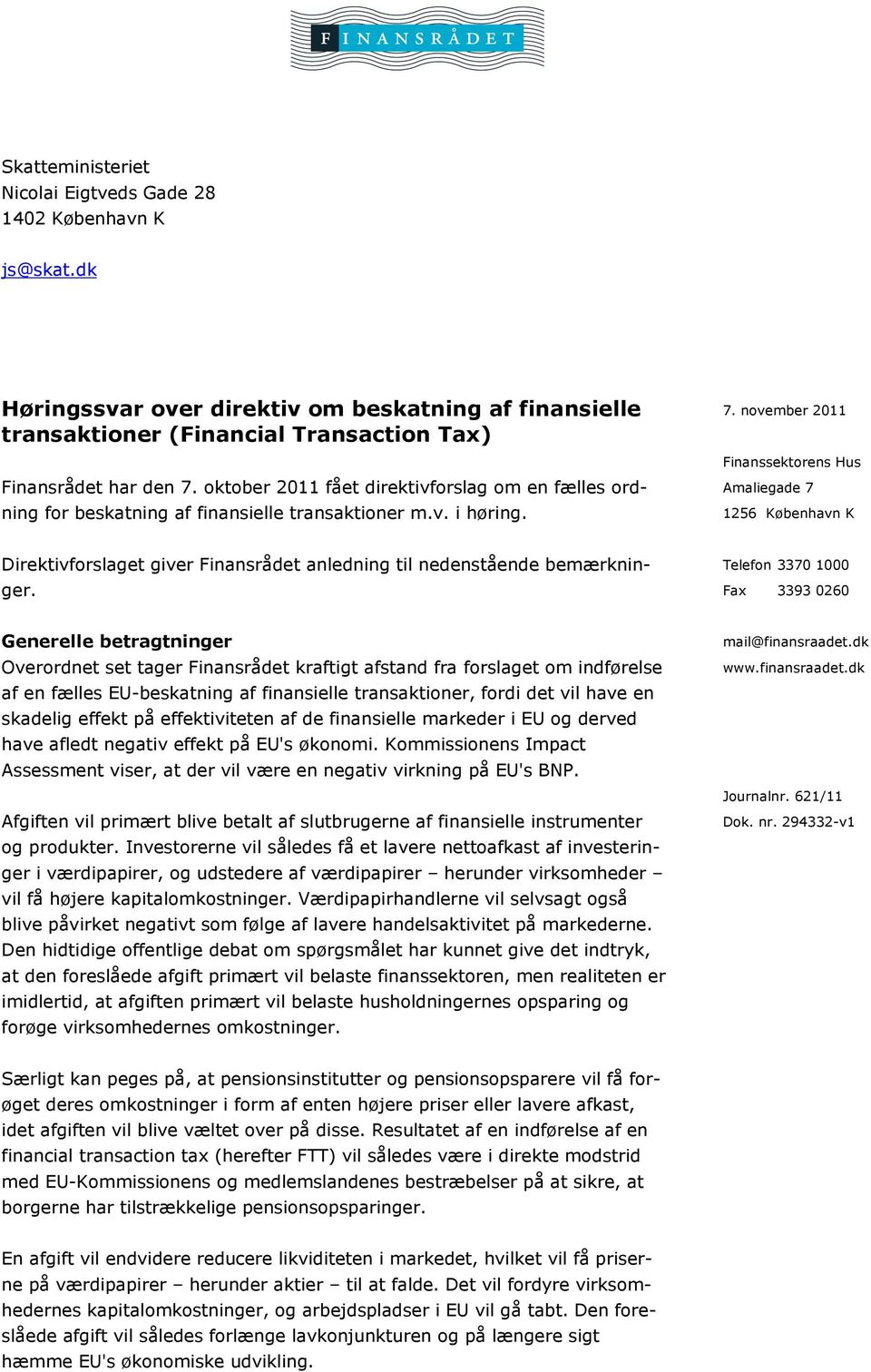 november 2011 Finanssektorens Hus Amaliegade 7 1256 København K Direktivforslaget giver Finansrådet anledning til nedenstående bemærkninger.