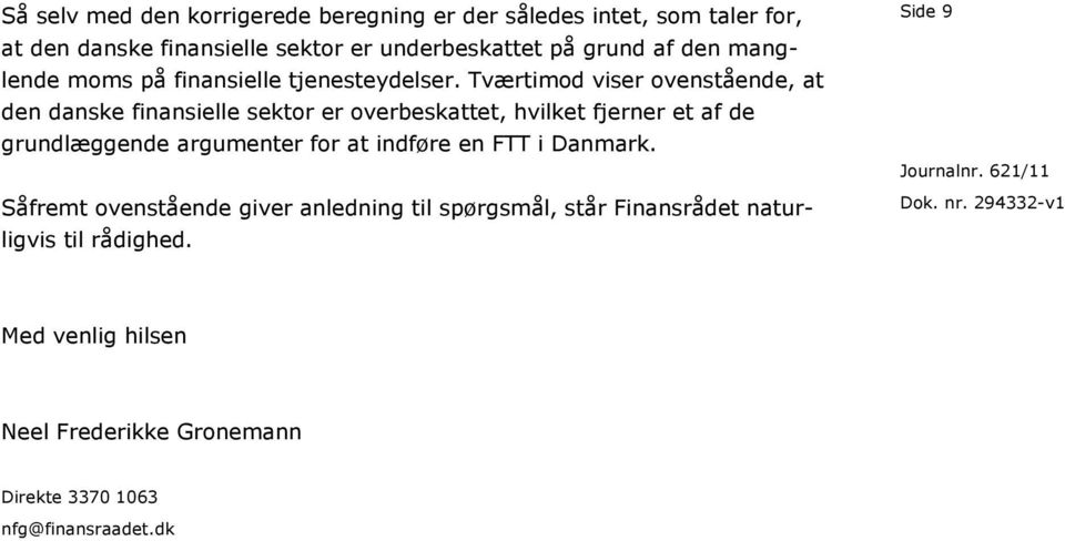 Tværtimod viser ovenstående, at den danske finansielle sektor er overbeskattet, hvilket fjerner et af de grundlæggende argumenter for