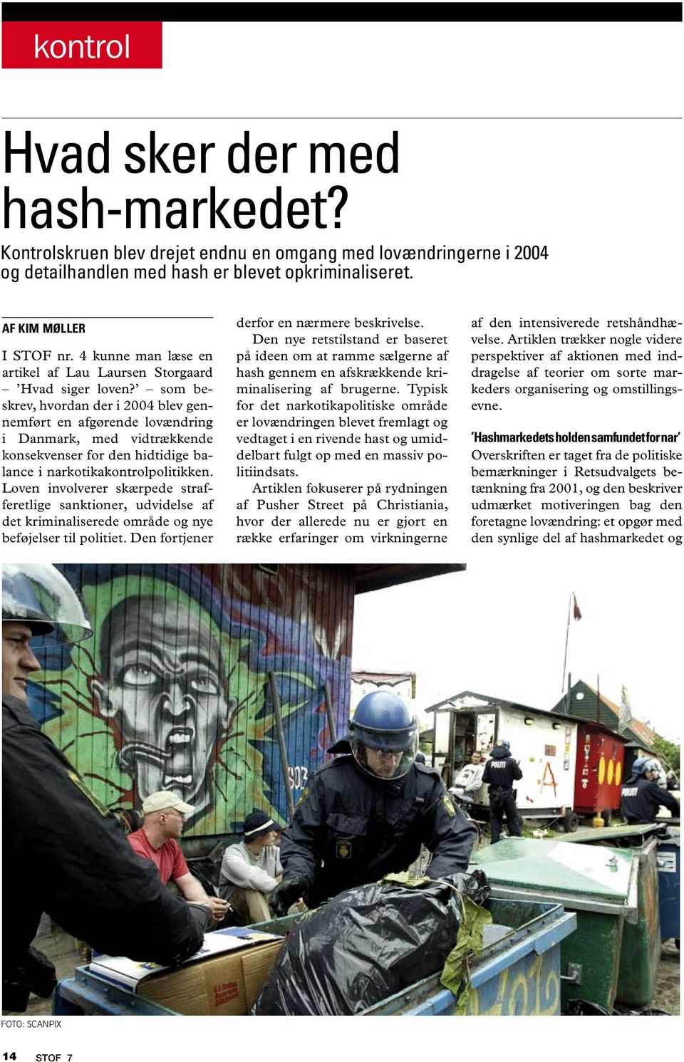 som beskrev, hvordan der i 2004 blev gennemført en afgørende lovændring i Danmark, med vidtrækkende konsekvenser for den hidtidige balance i narkotikakontrolpolitikken.
