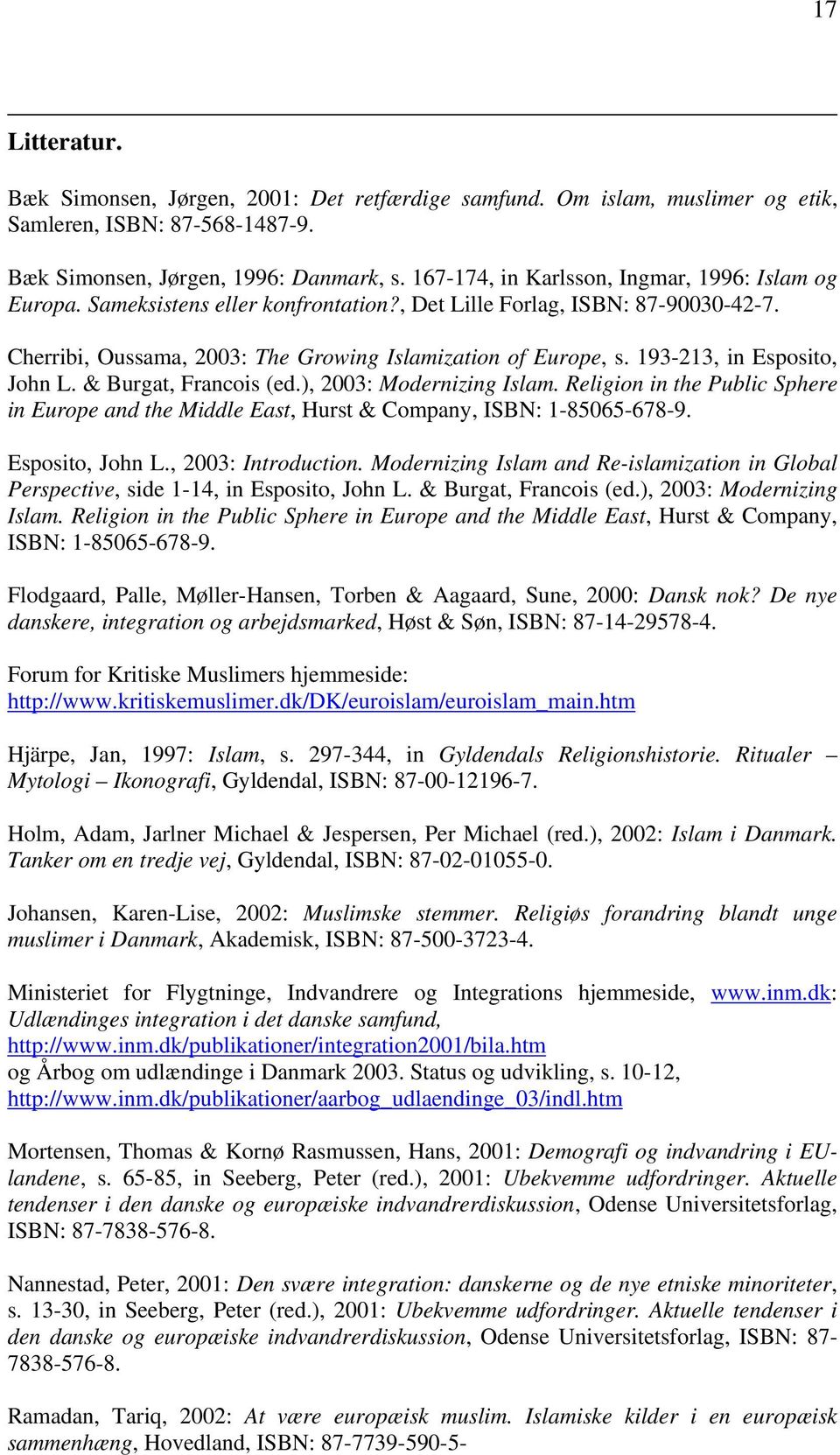 193-213, in Esposito, John L. & Burgat, Francois (ed.), 2003: Modernizing Islam. Religion in the Public Sphere in Europe and the Middle East, Hurst & Company, ISBN: 1-85065-678-9. Esposito, John L., 2003: Introduction.