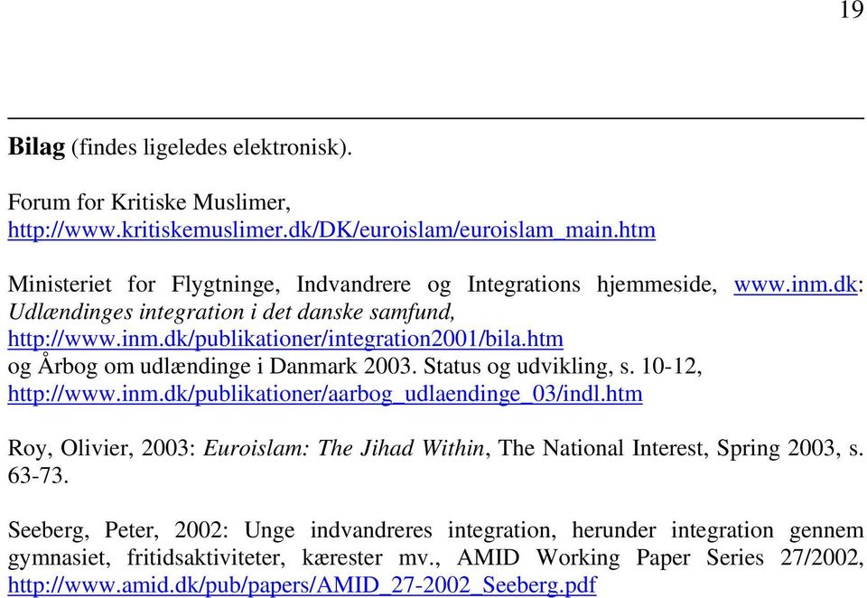 htm og Årbog om udlændinge i Danmark 2003. Status og udvikling, s. 10-12, http://www.inm.dk/publikationer/aarbog_udlaendinge_03/indl.
