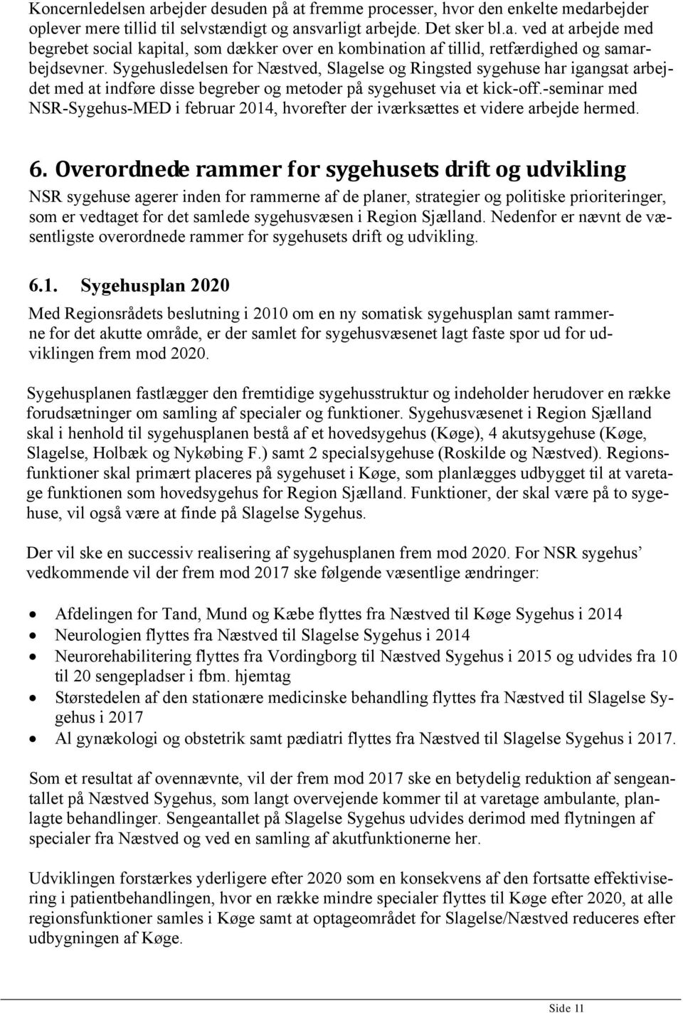 -seminar med NSR-Sygehus-MED i februar 2014, hvorefter der iværksættes et videre arbejde hermed. 6.