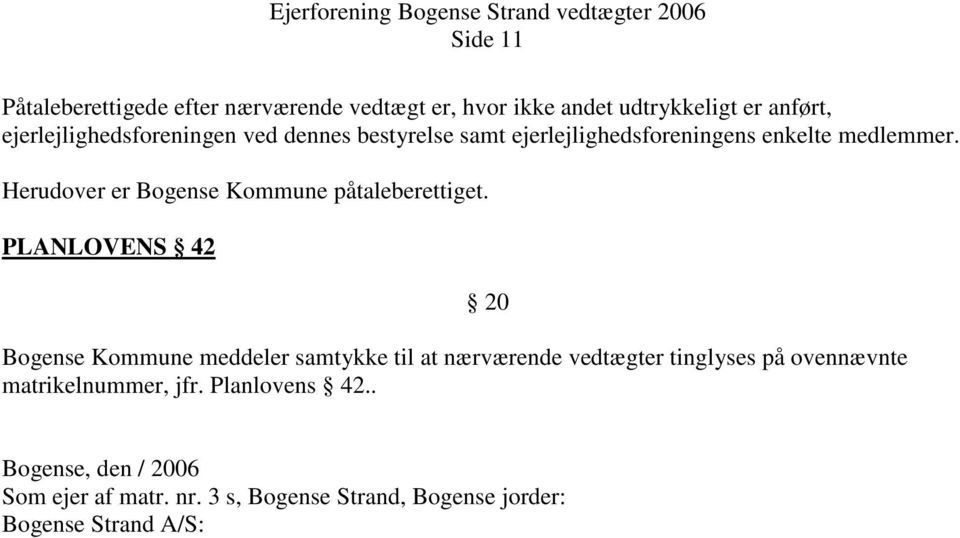 PLANLOVENS 42 Bogense Kommune meddeler samtykke til at nærværende vedtægter tinglyses på ovennævnte matrikelnummer, jfr.