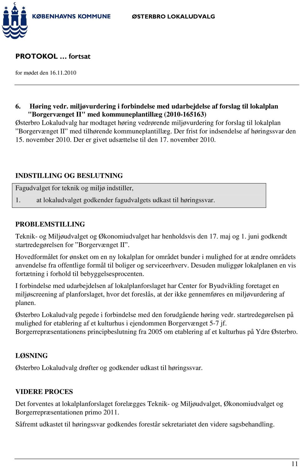 forslag til lokalplan Borgervænget II med tilhørende kommuneplantillæg. Der frist for indsendelse af høringssvar den 15. november 2010.