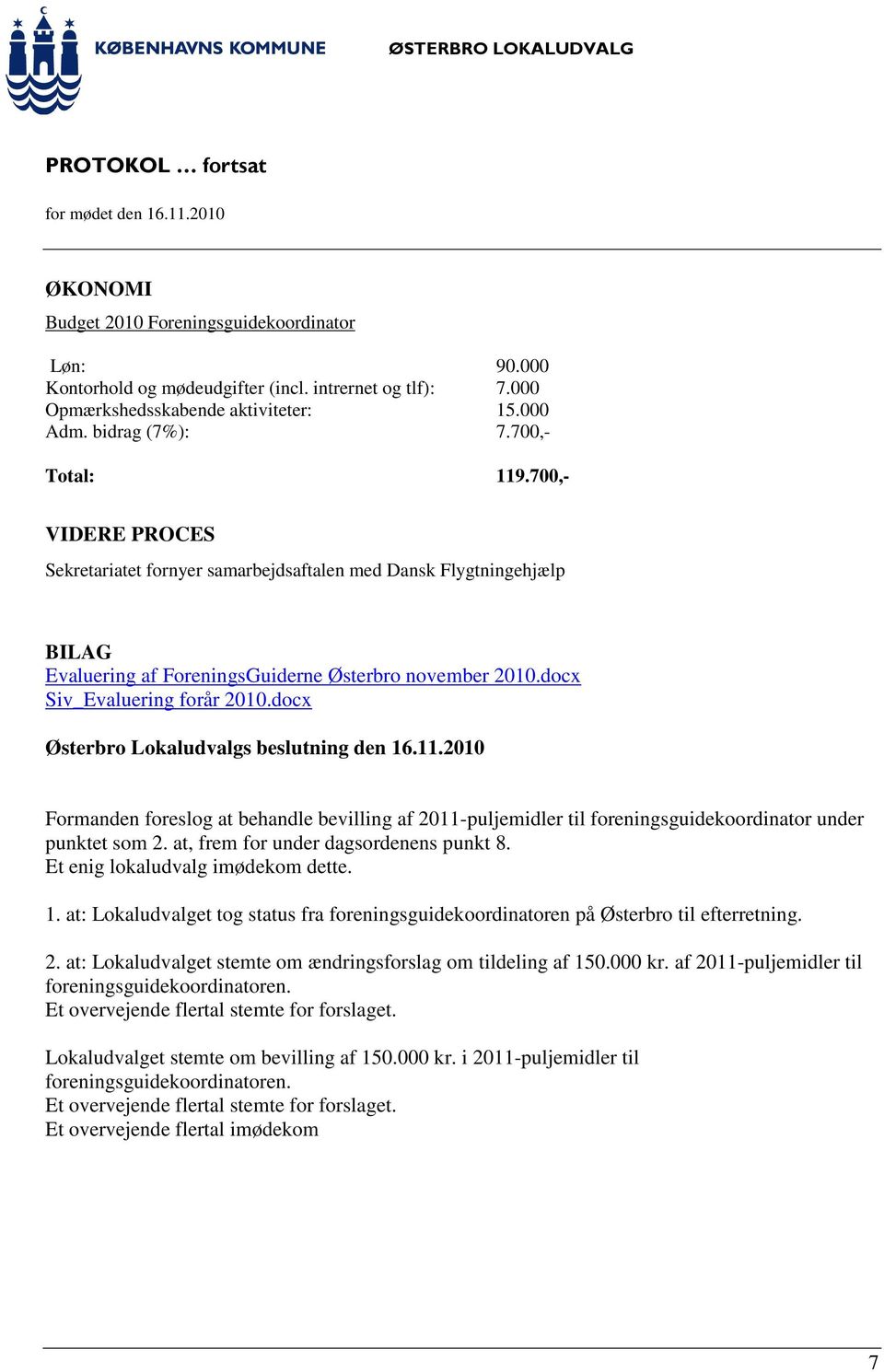 docx Østerbro Lokaludvalgs beslutning den 16.11.2010 Formanden foreslog at behandle bevilling af 2011-puljemidler til foreningsguidekoordinator under punktet som 2.