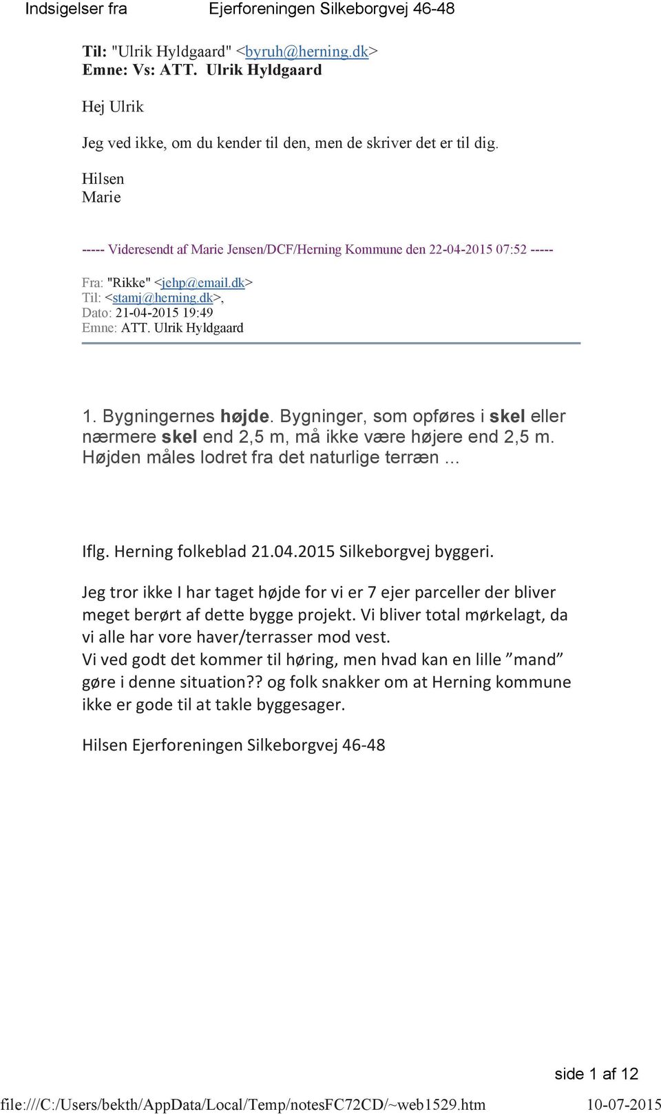 Hilsen Marie ----- Videresendt af Marie Jensen/DCF/Herning Kommune den 22-04-2015 07:52 ----- Fra: "Rikke" <jehp@email.dk> Til: <stamj@herning.dk>, Dato: 21-04-2015 19:49 Emne: ATT. Ulrik Hyldgaard 1.