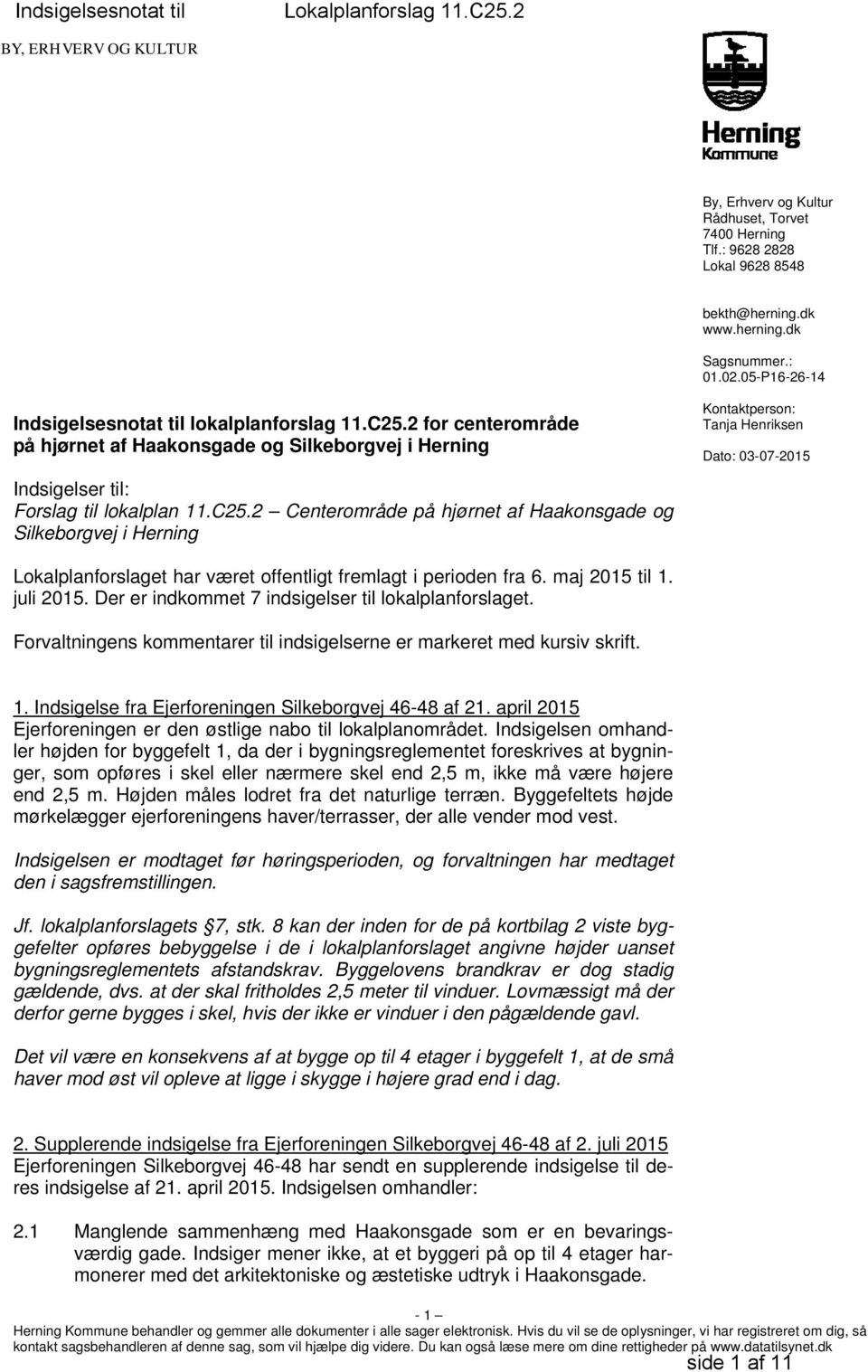 2 for centerområde på hjørnet af Haakonsgade og Silkeborgvej i Herning Kontaktperson: Tanja Henriksen Dato: 03-07-2015 Indsigelser til: Forslag til lokalplan 11.C25.