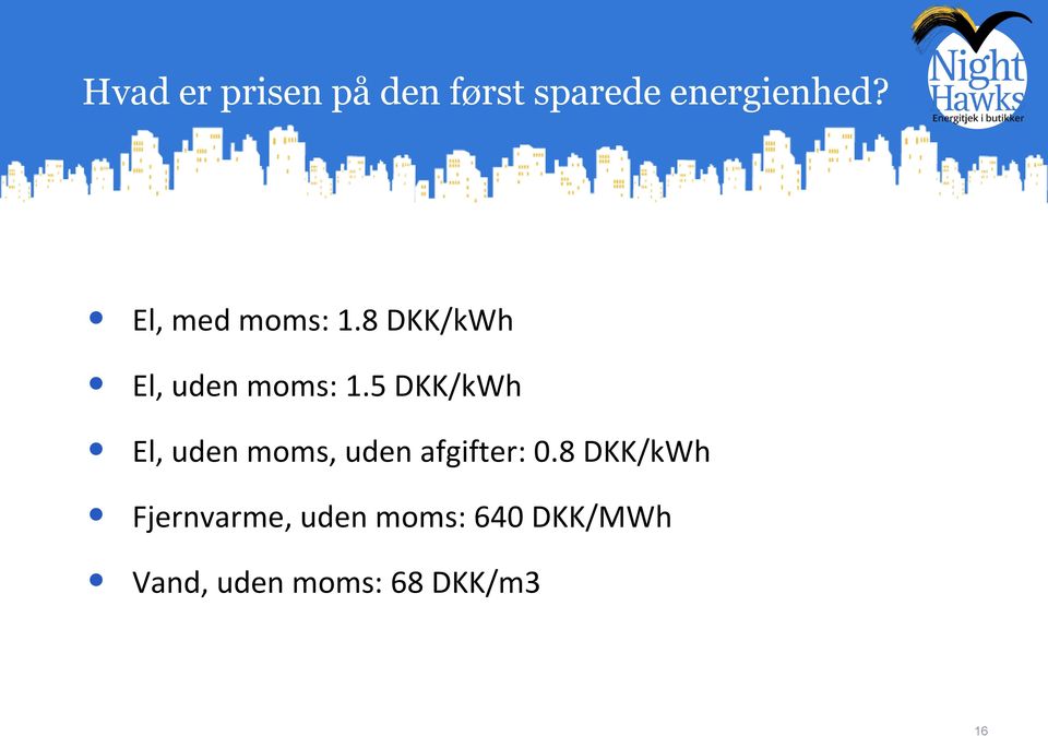 5 DKK/kWh El, uden moms, uden afgifter: 0.