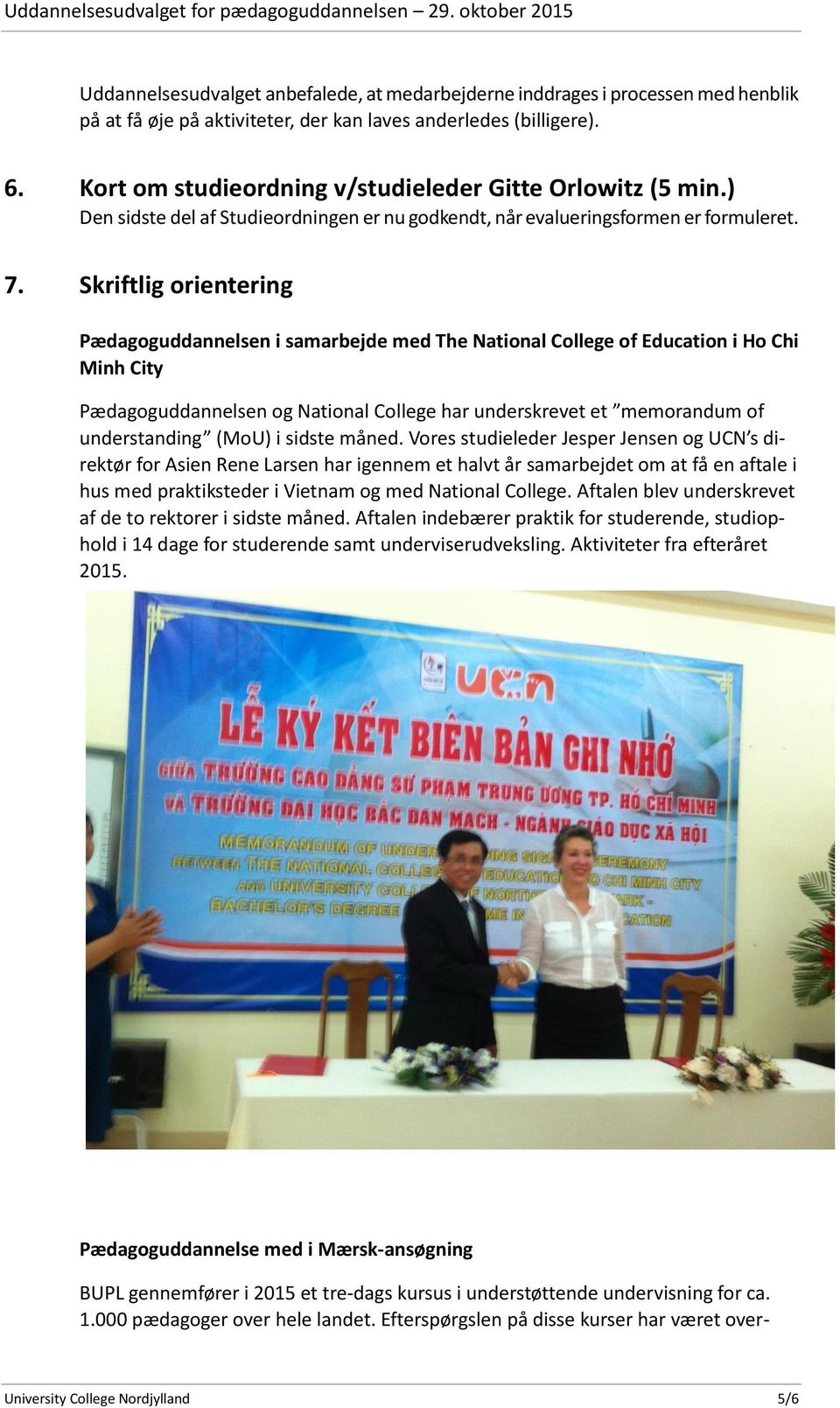 Skriftlig orientering Pædagoguddannelsen i samarbejde med The National College of Education i Ho Chi Minh City Pædagoguddannelsen og National College har underskrevet et memorandum of understanding