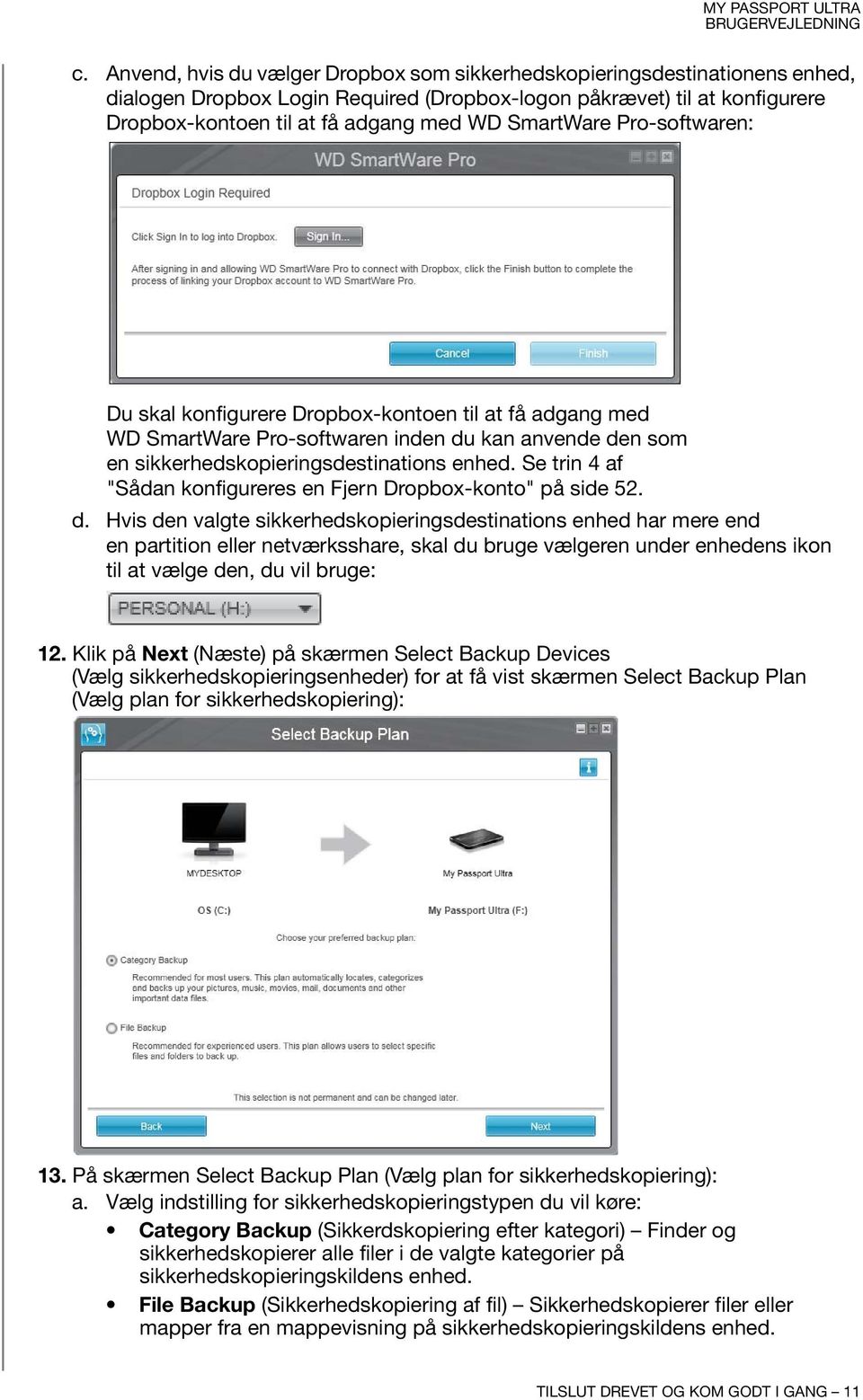 Se trin 4 af "Sådan konfigureres en Fjern Dropbox-konto" på side 52. d.