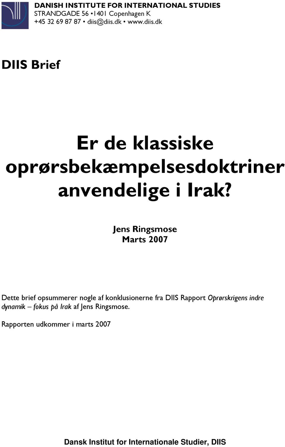 Jens Ringsmose Marts 2007 Dette brief opsummerer nogle af konklusionerne fra DIIS Rapport Oprørskrigens