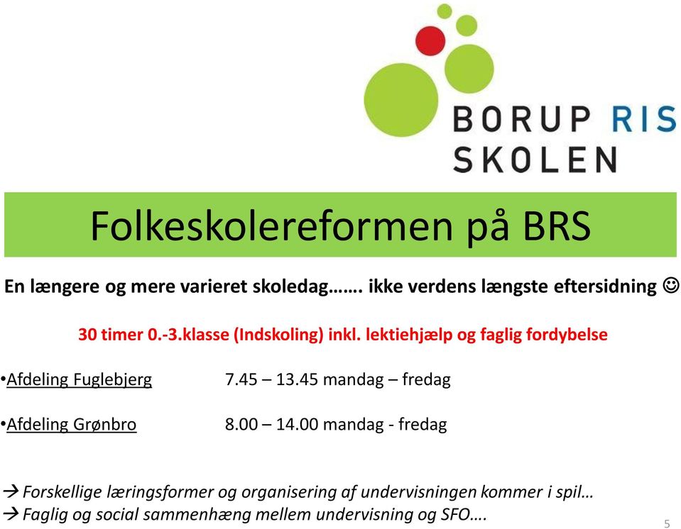 lektiehjælp og faglig fordybelse Afdeling Fuglebjerg Afdeling Grønbro 7.45 13.45 mandag fredag 8.