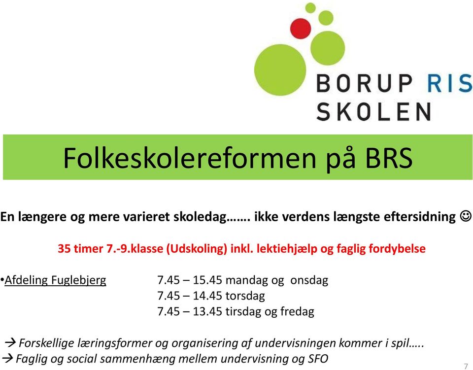 lektiehjælp og faglig fordybelse Afdeling Fuglebjerg 7.45 15.45 mandag og onsdag 7.45 14.