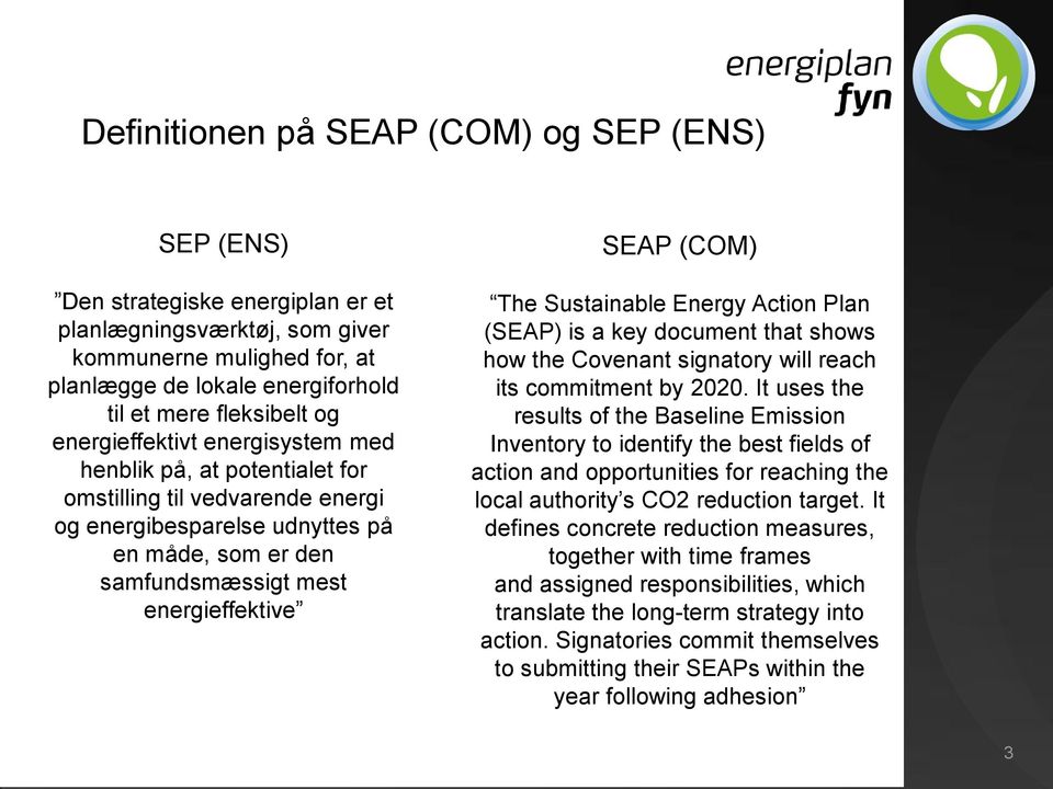 The Sustainable Energy Action Plan (SEAP) is a key document that shows how the Covenant signatory will reach its commitment by 2020.